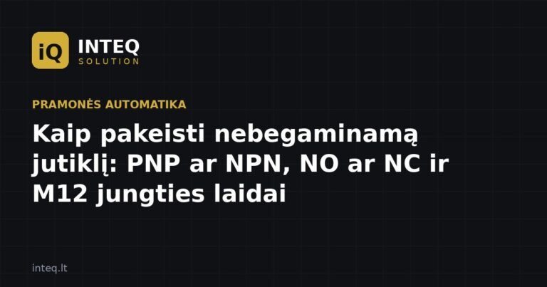 Kaip pakeisti nebegaminamą jutiklį: PNP ar NPN, NO ar NC ir M12 jungties laidai