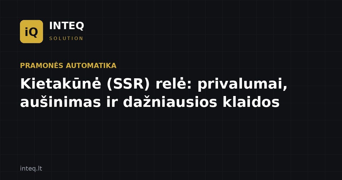 Kietakūnė (SSR) relė: privalumai, aušinimas ir dažniausios klaidos